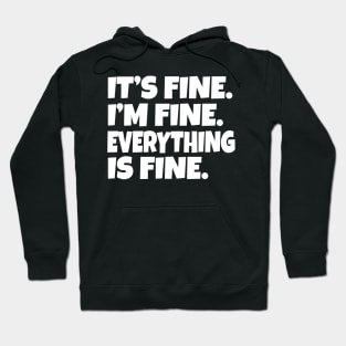 It's Fine I'm Fine Everything is Fine Hoodie